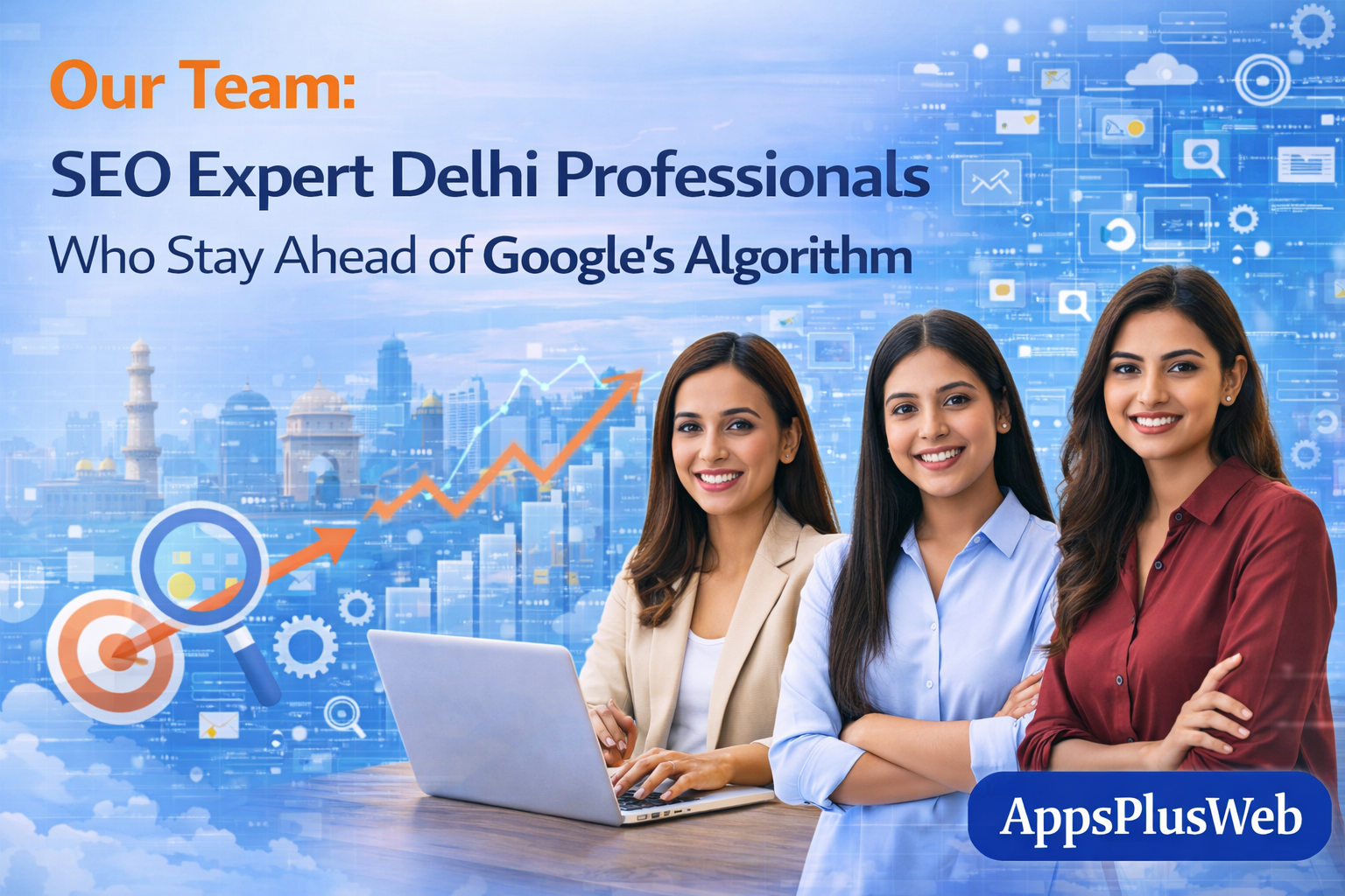 Our Team: SEO Expert Delhi Professionals Who Stay Ahead of Google's Algorithm